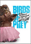Birds of Prey - Beaver in Tutu Magnet