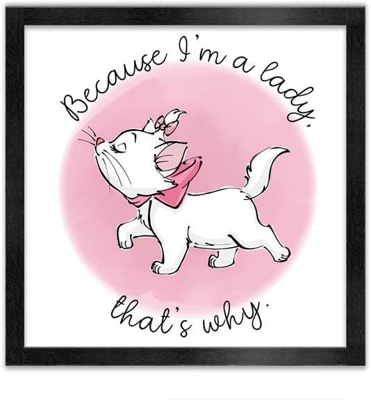 Aristocats Marie Becuase I'm A Lady...That's Why 12"x12" Framed Art