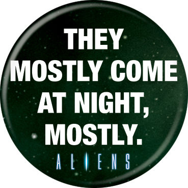 Alien - Mostly Come at Night Button